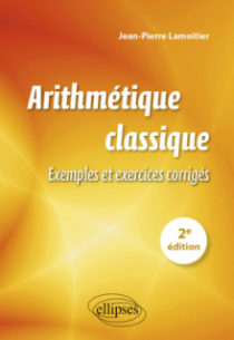 Arithmétique classique - Exemples et exercices corrigés - 2e édition