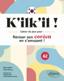 K'ilk'il ! Réviser son coréen en s'amusant  ! - Cahier de jeux A2