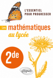 Les mathématiques au lycée - Seconde - L'essentiel pour progresser