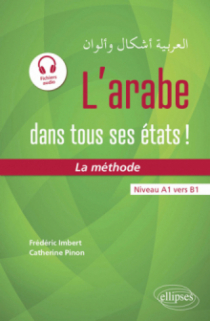 L'arabe dans tous ses états ! La méthode (avec fichiers audio) - Niveau A1 vers B1