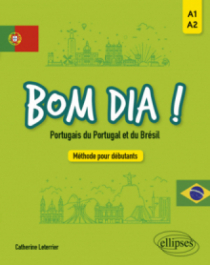 Bom dia ! Portugais du Portugal et du Brésil. - Méthode pour débutants A1-A2