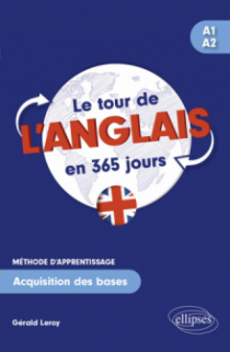 Le tour de l'anglais en 365 jours A1-A2 - Méthode d'apprentissage. Acquisition des bases