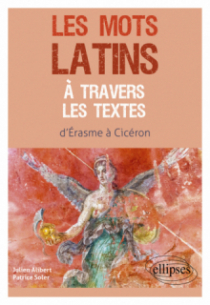 Les mots latins à travers les textes - d'Erasme à Cicéron