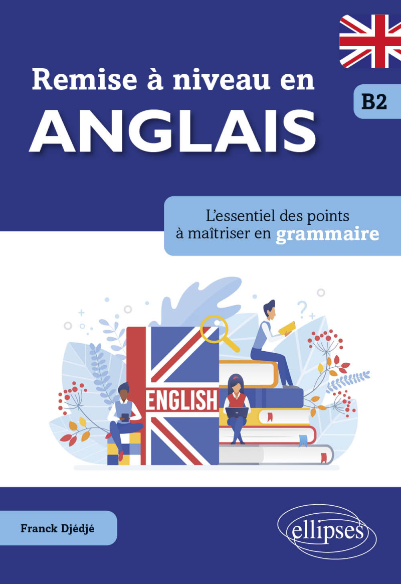 Remise à niveau en anglais. L'essentiel des points à maîtriser en grammaire. B2