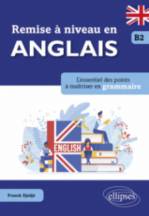 Remise à niveau en anglais. L'essentiel des points à maîtriser en grammaire. B2