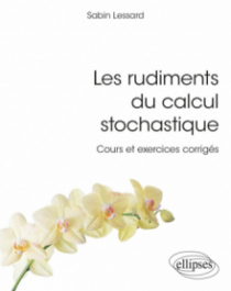 Les rudiments du calcul stochastique - Cours et exercices corrigés