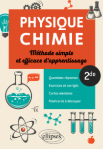 Physique-chimie - Seconde - Méthode simple et efficace d'apprentissage - Questions-réponses, exercices et corrigés, cartes mentales et flashcards