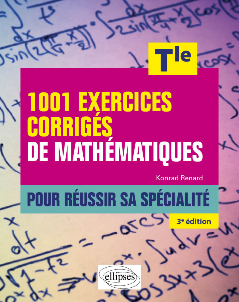 1001 exercices corrigés de Mathématiques - Pour réussir sa spécialité - Terminale - 3e édition