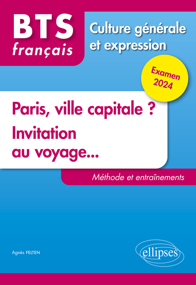 BTS Tout en un méthodes et entraînements. 1. Paris, ville capitale ? 2. Invitation au voyage... - Examen 2024 - édition 2024