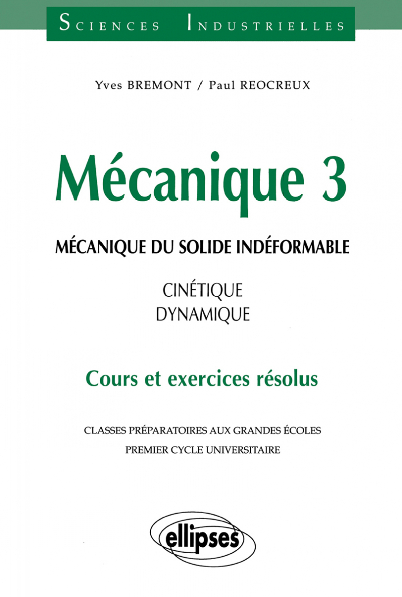 Mécanique 3 - Mécanique du solide indéformable - Cinétique - dynamique - Cours et exercices résolus