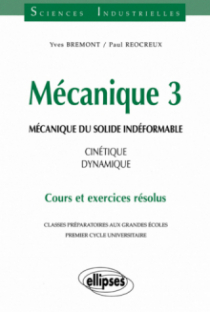 Mécanique 3 - Mécanique du solide indéformable - Cinétique - dynamique - Cours et exercices résolus