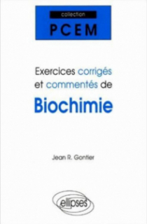 Exercices corrigés et commentés de Biochimie