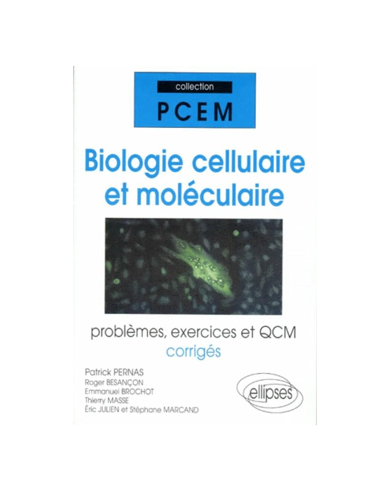 Biologie cellulaire et moléculaire - Problèmes, exercices et QCM corrigés