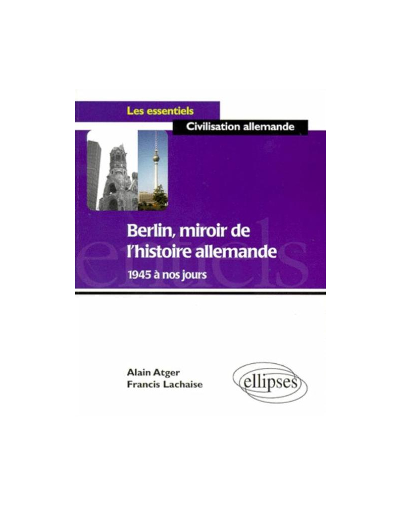 Berlin, miroir de l'histoire allemande de 1945 à nos jours