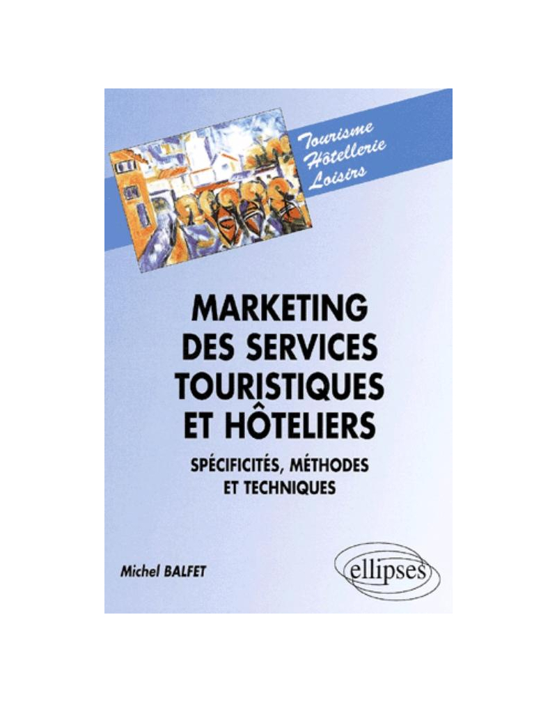 Marketing des services touristiques et hoteliers, spécificités, méthodes et techniques