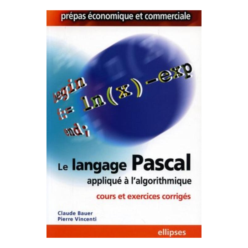 Le langage Pascal appliqué à l'algorithmique - Cours et exercices corrigés