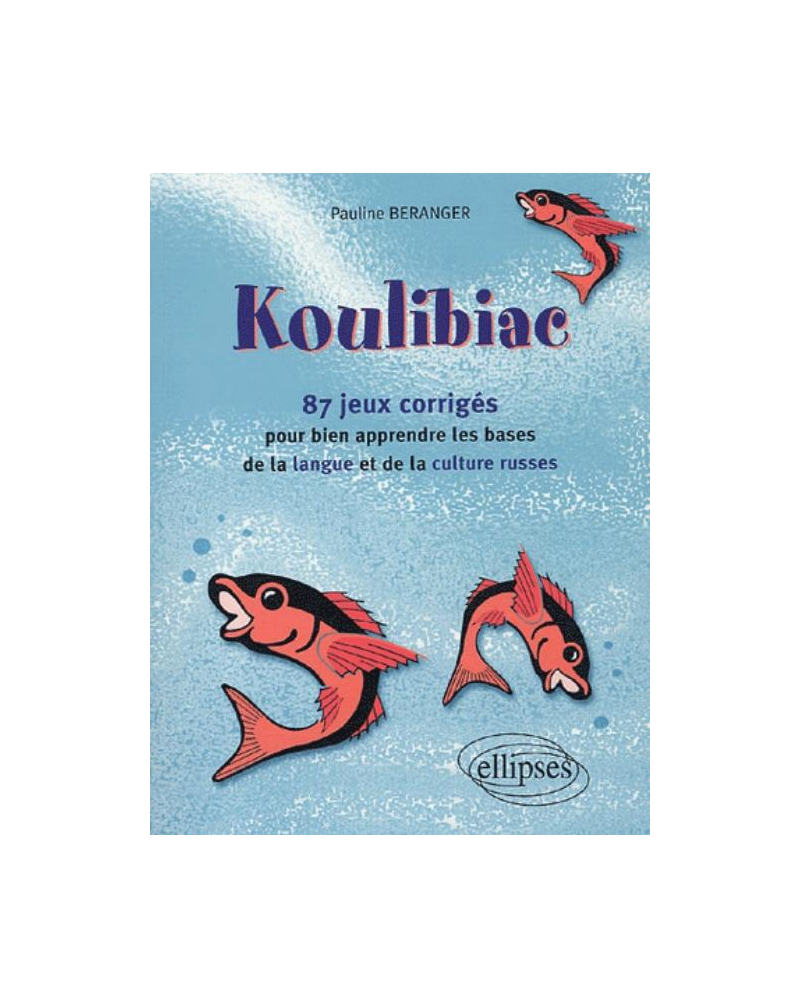 Koulibiac - 87 jeux corrigés pour bien apprendre les bases de la langue et de la culture russes