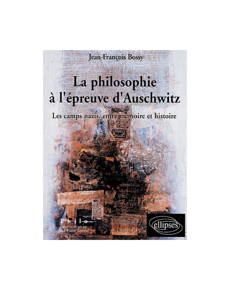 philosophie à l'épreuve d'Auschwitz (La) - Les camps nazis, entre Mémoire et Histoire