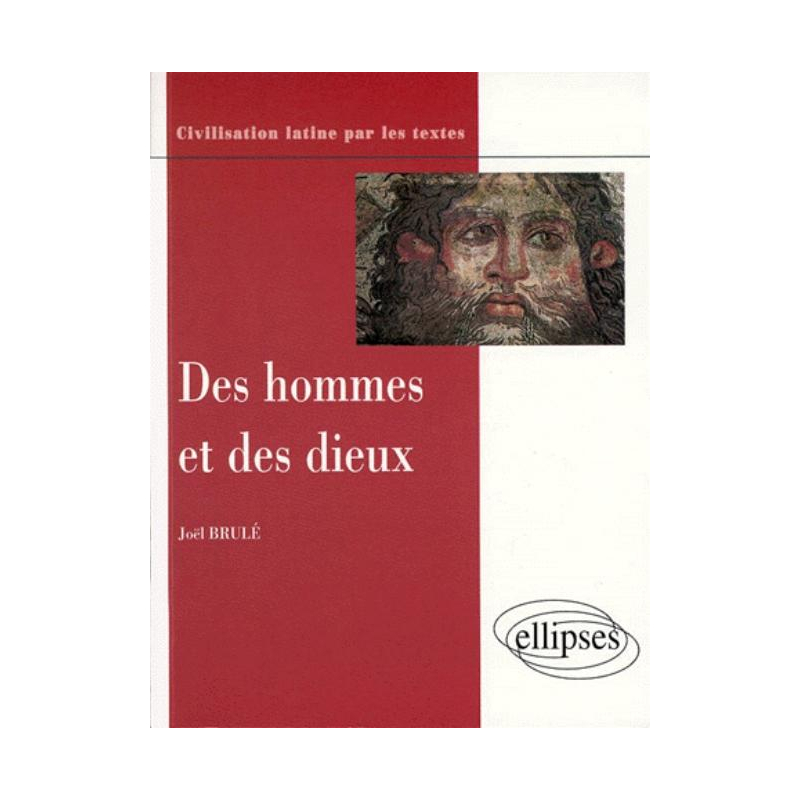 Des hommes et des dieux - Conceptions et pratiques religieuses des Romains