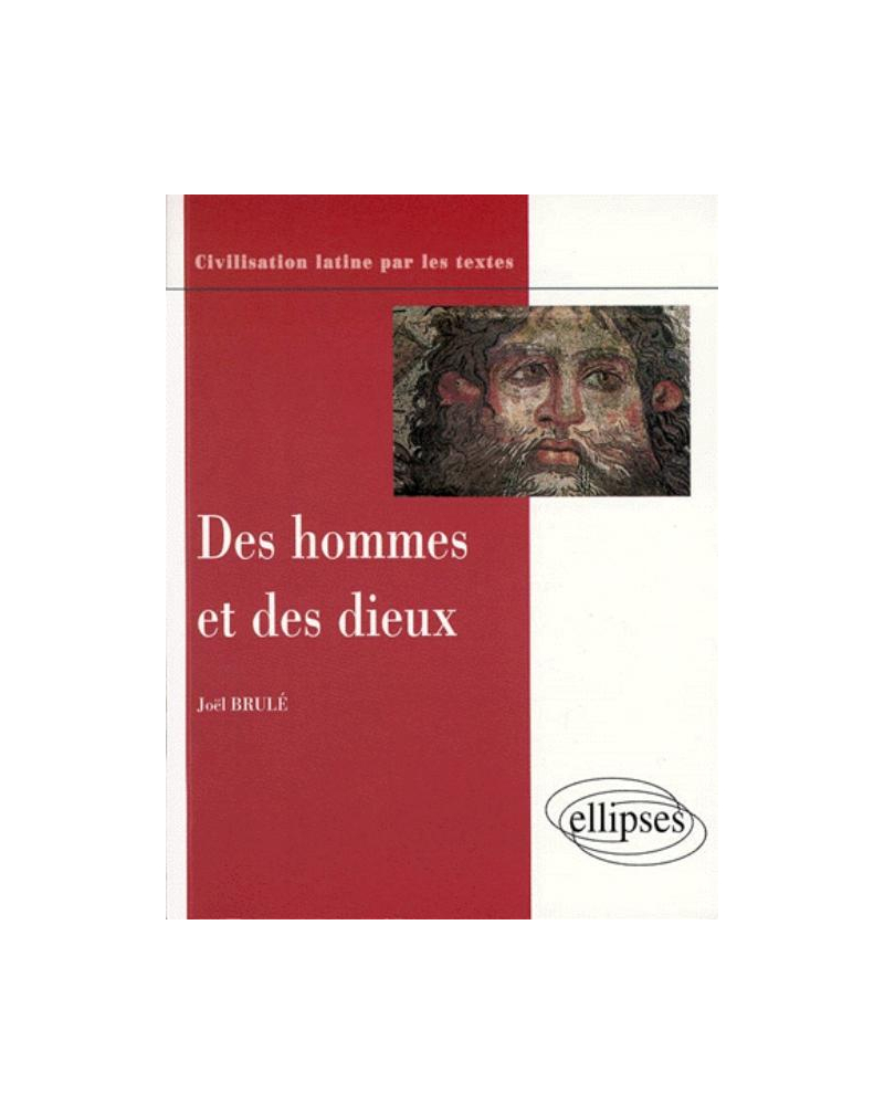 Des hommes et des dieux - Conceptions et pratiques religieuses des Romains