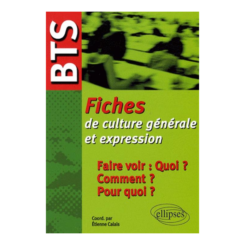 BTS - Fiches de culture générale et expression : Faire voir : quoi ? Comment ? Pour quoi ?