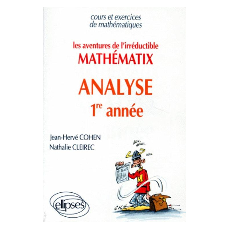aventures de MATHEMATIX l'irréductible (Les) - Analyse - 1re année
