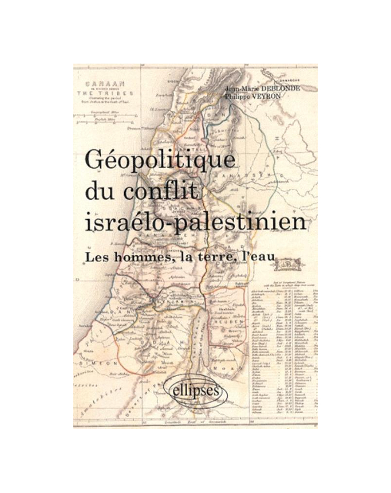 Géopolitique du conflit israélo-palestinien. Les hommes, la terre, l'eau
