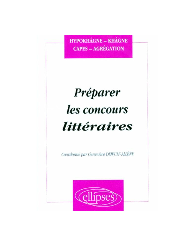 Préparer les concours littéraires (Hypokhâgnes, khâgnes, CAPES, Agrégation)
