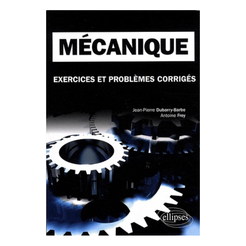 Mécanique. Exercices et problèmes corrigés MPSI-PCSI-PTSI - Licence