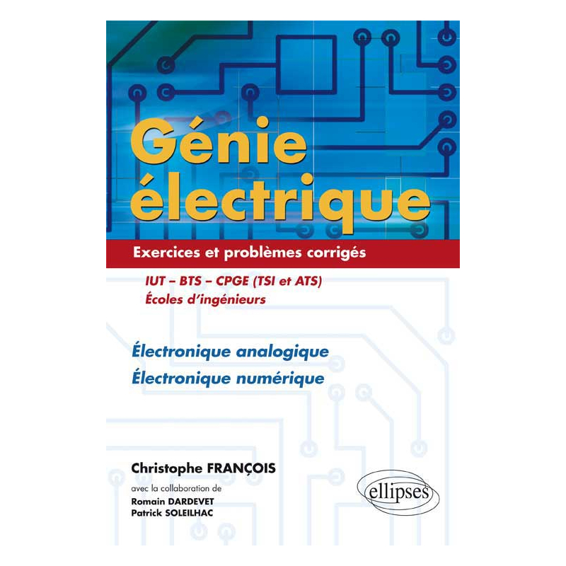 Génie électrique - Exercices et problèmes corrigés - Électronique analogique, Électronique numérique