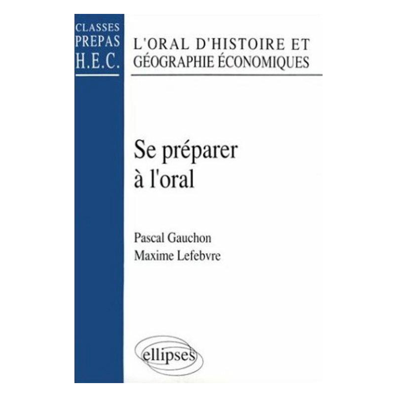 Se préparer à l'Oral - L'Oral d'histoire et géographie économiques (classes prépas HEC)