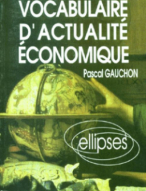 Vocabulaire d'actualité économique - Acteurs, espaces et enjeux économiques contemporains