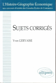 Sujets corrigés - L'Histoire-Géographie économique aux concours des grandes écoles de commerce