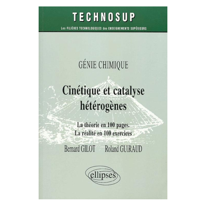 Cinétique et catalyse hétérogènes - La théorie en 100 pages - La réalité en 100 exercices - Niveau C