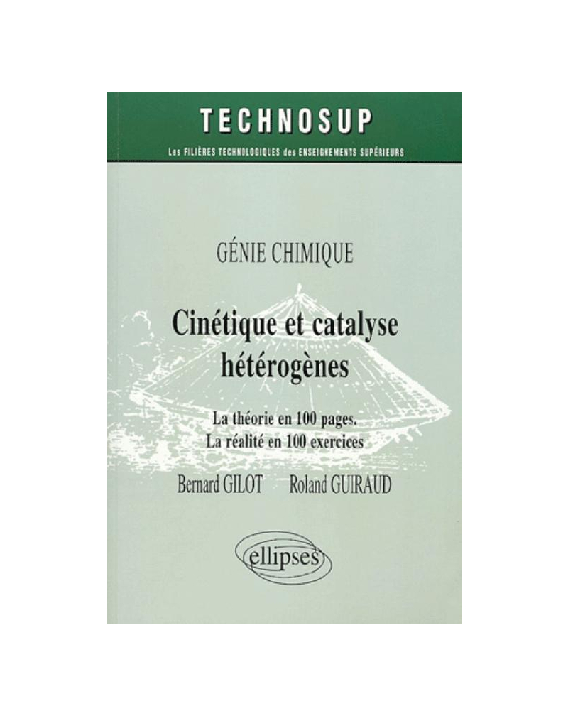 Cinétique et catalyse hétérogènes - La théorie en 100 pages - La réalité en 100 exercices - Niveau C