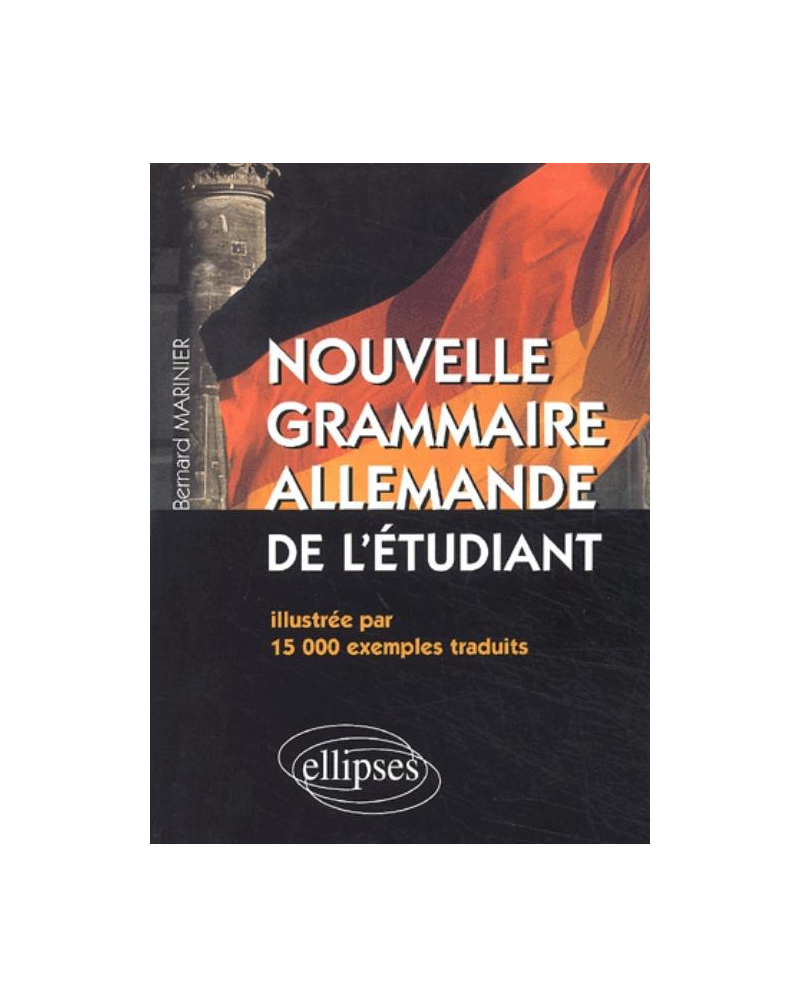 Nouvelle Grammaire Allemande de l'étudiant - Illustrée par 15 000 exemples traduits