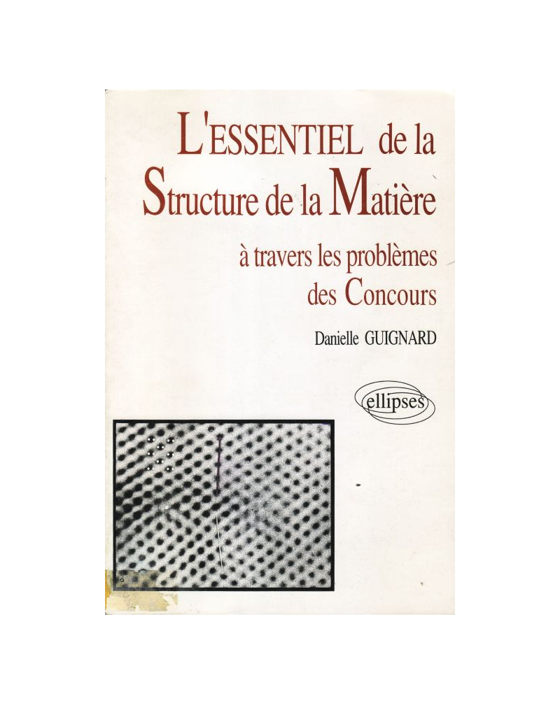 essentiel de… à travers les problèmes des concours (L') - L'essentiel de la structure de la matière