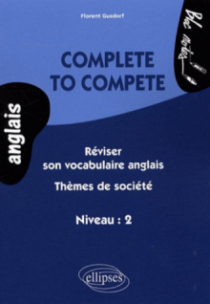 Complete to compete. Réviser son vocabulaire anglais - Thèmes de société (niveau 2)