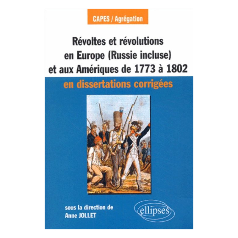 Révoltes et révolutions en Europe (Russie incluse) et aux Amériques de 1773 à 1802 en dissertations corrigées