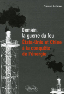 Demain, la guerre du feu, Etats-Unis et Chine à la conquête de l'énergie