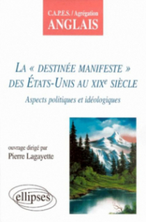 La destinée manifeste des États-Unis au XIXe siècle - Aspects idéologiques et politiques