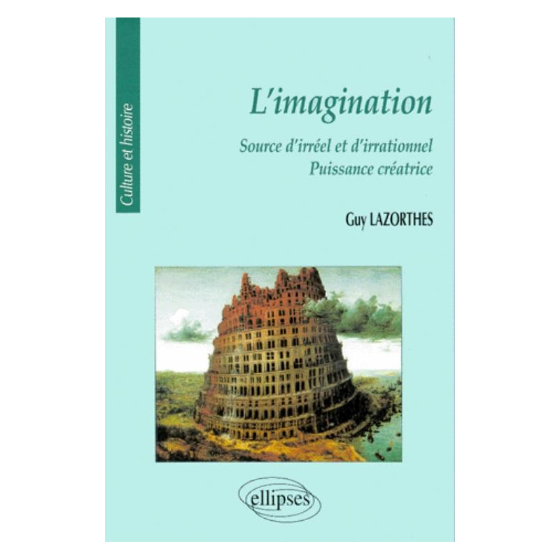 imagination (L') - Source d'irréel et d'irrationnel - Puissance créatrice