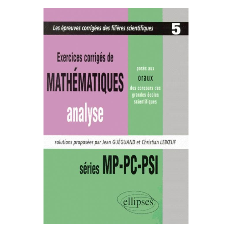 Mathématiques posés aux oraux des concours d'entrée des grandes écoles scientifiques 1997-1999 - MP-PC-PSI - Analyse Tome 5 - Exercices corrigés