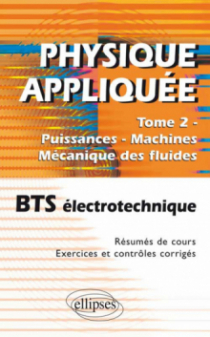 Physique appliquée. Tome 2 - Puissances - Machines - Mécanique des fluides - BTS électrotechnique