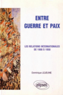 Entre guerre et paix - Les relations internationales de 1900 à 1950