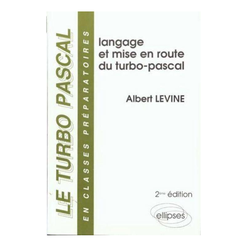 turbo-pascal en classes préparatoires (Le) - Volume 1 - Langage et mise en route du Turbo Pascal - 2e édition