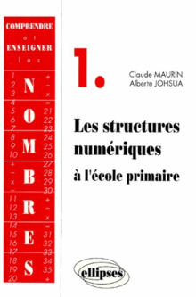 Comprendre et enseigner les nombres - 1 - Les structures numériques à l'école primaire