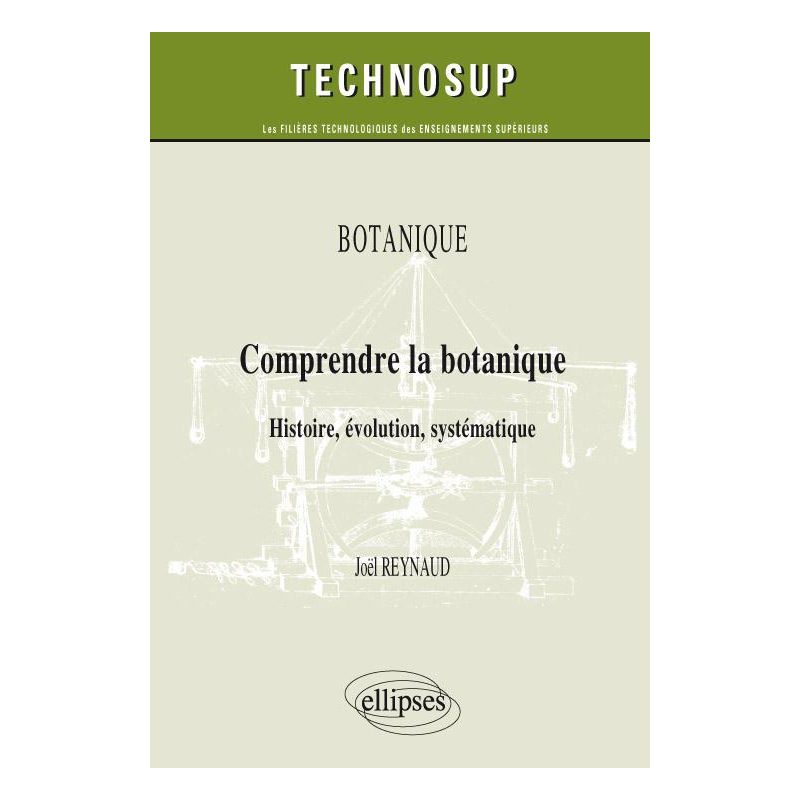 Comprendre la botanique. Histoire, évolution, systématique. Botanique (niveau B)