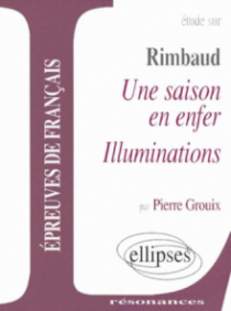 Rimbaud, Une saison en enfer - Illuminations