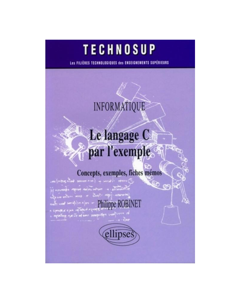 Le langage C par l'exemple - Concepts, exemples, fiches mémos - Informatique - Niveau A